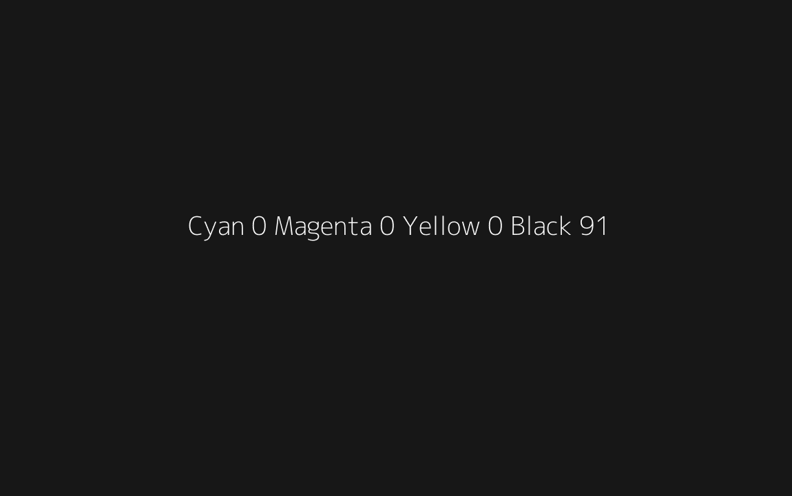CMYK Color: Cyan 0 Magenta 0 Yellow 0 Black 91 CMYK name: All black CMYK Color: Cyan 0 Magenta 0 Yellow 0 Black 91 CMYK name: All black