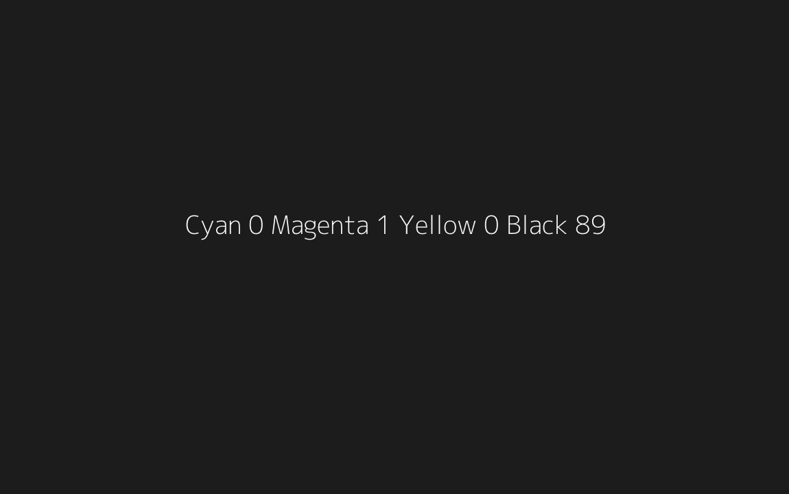 CMYK Color: Cyan 0 Magenta 1 Yellow 0 Black 89 CMYK name: Magentaish black CMYK Color: Cyan 0 Magenta 1 Yellow 0 Black 89 CMYK name: Magentaish black