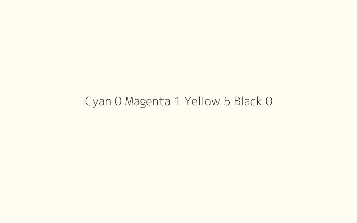 CMYK Color: Cyan 0 Magenta 1 Yellow 5 Black 0 CMYK name: Orchid white CMYK Color: Cyan 0 Magenta 1 Yellow 5 Black 0 CMYK name: Orchid white