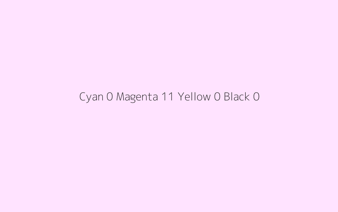 CMYK Color: Cyan 0 Magenta 11 Yellow 0 Black 0 CMYK name: Very pale magenta CMYK Color: Cyan 0 Magenta 11 Yellow 0 Black 0 CMYK name: Very pale magenta