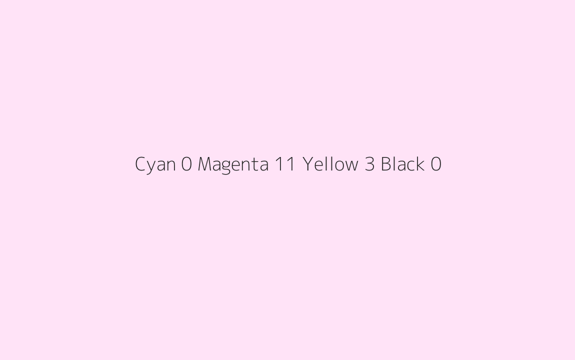 CMYK Color: Cyan 0 Magenta 11 Yellow 3 Black 0 CMYK name: Very pale fuchsia CMYK Color: Cyan 0 Magenta 11 Yellow 3 Black 0 CMYK name: Very pale fuchsia