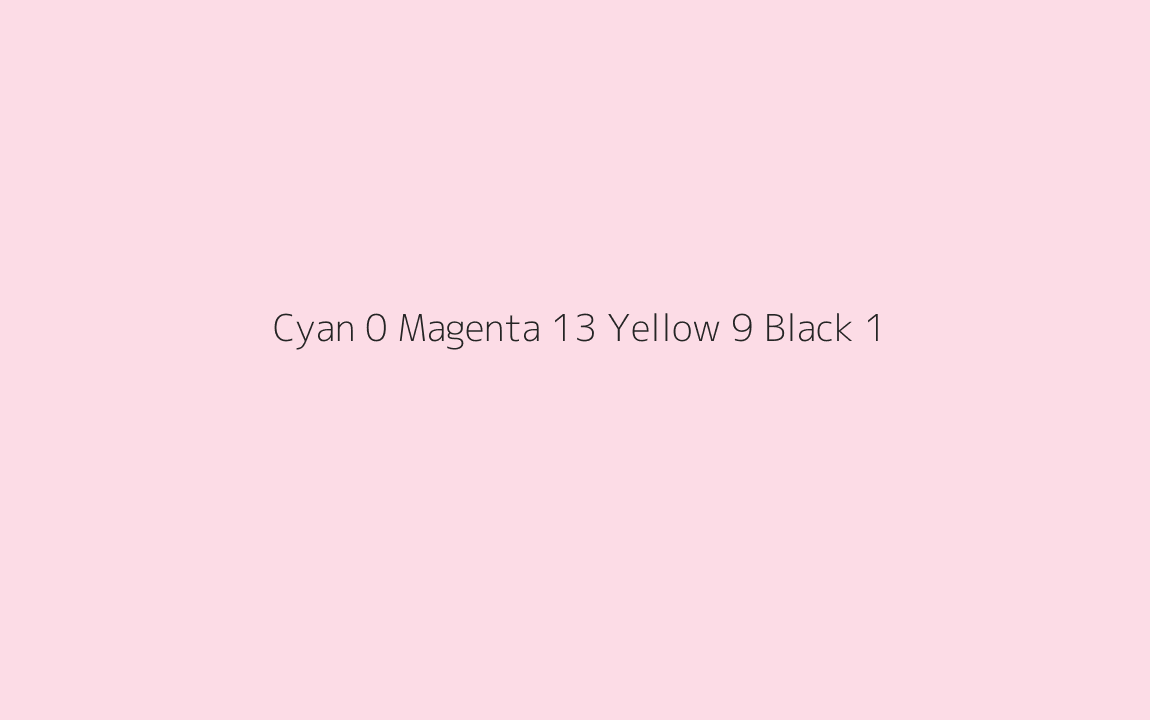 CMYK Color: Cyan 0 Magenta 13 Yellow 9 Black 1 CMYK name: Piggy pink CMYK Color: Cyan 0 Magenta 13 Yellow 9 Black 1 CMYK name: Piggy pink