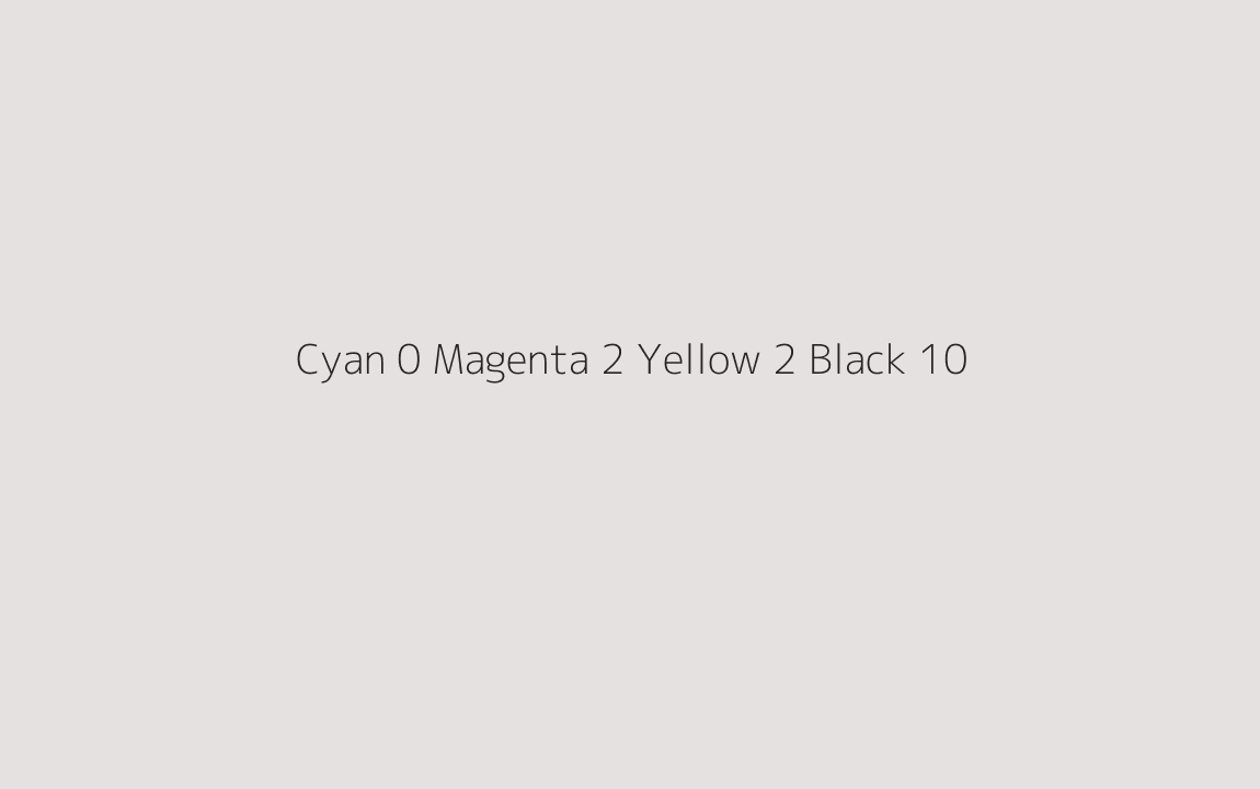CMYK Color: Cyan 0 Magenta 2 Yellow 2 Black 10 CMYK name: Bon jour CMYK Color: Cyan 0 Magenta 2 Yellow 2 Black 10 CMYK name: Bon jour