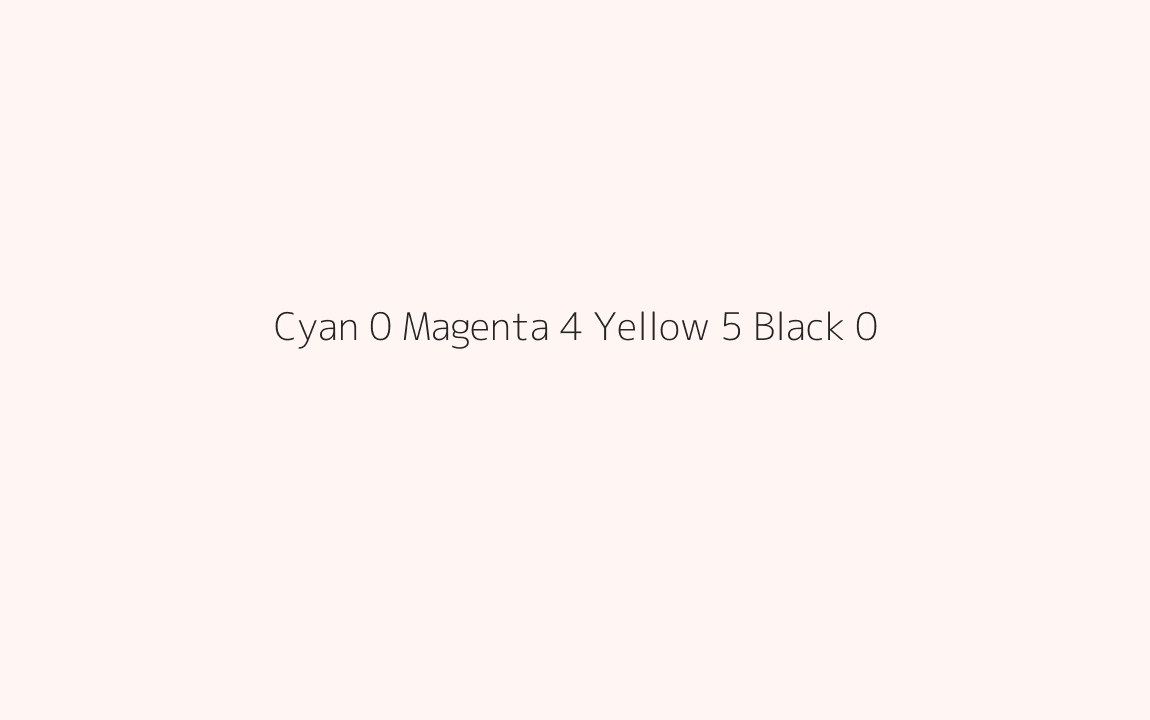 CMYK Color: Cyan 0 Magenta 4 Yellow 5 Black 0 CMYK name: Provincial pink CMYK Color: Cyan 0 Magenta 4 Yellow 5 Black 0 CMYK name: Provincial pink