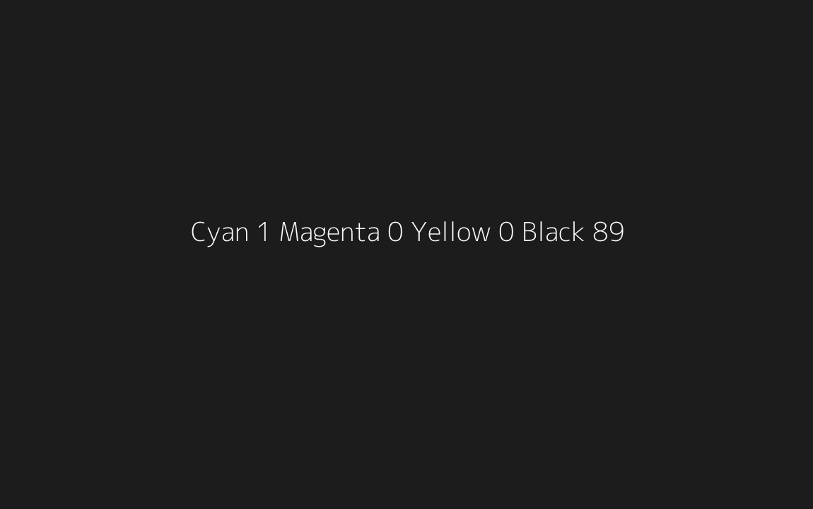 CMYK Color: Cyan 1 Magenta 0 Yellow 0 Black 89 CMYK name: Cyanish black CMYK Color: Cyan 1 Magenta 0 Yellow 0 Black 89 CMYK name: Cyanish black