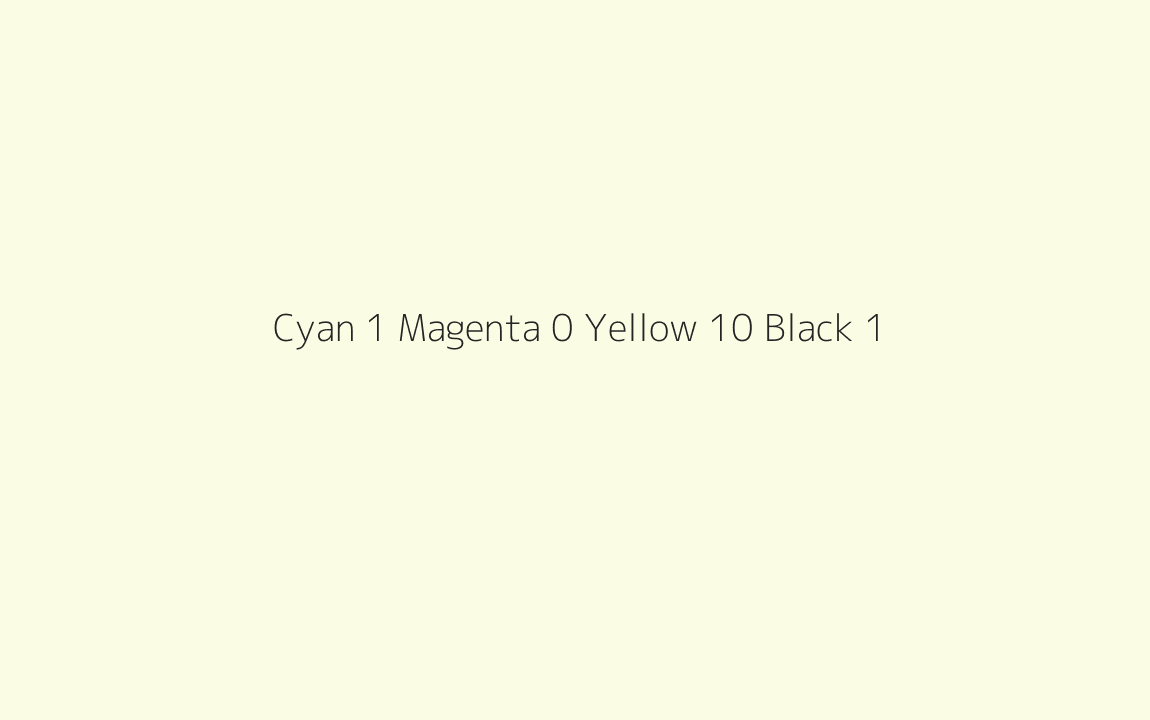 CMYK Color: Cyan 1 Magenta 0 Yellow 10 Black 1 CMYK name: Hint of yellow CMYK Color: Cyan 1 Magenta 0 Yellow 10 Black 1 CMYK name: Hint of yellow