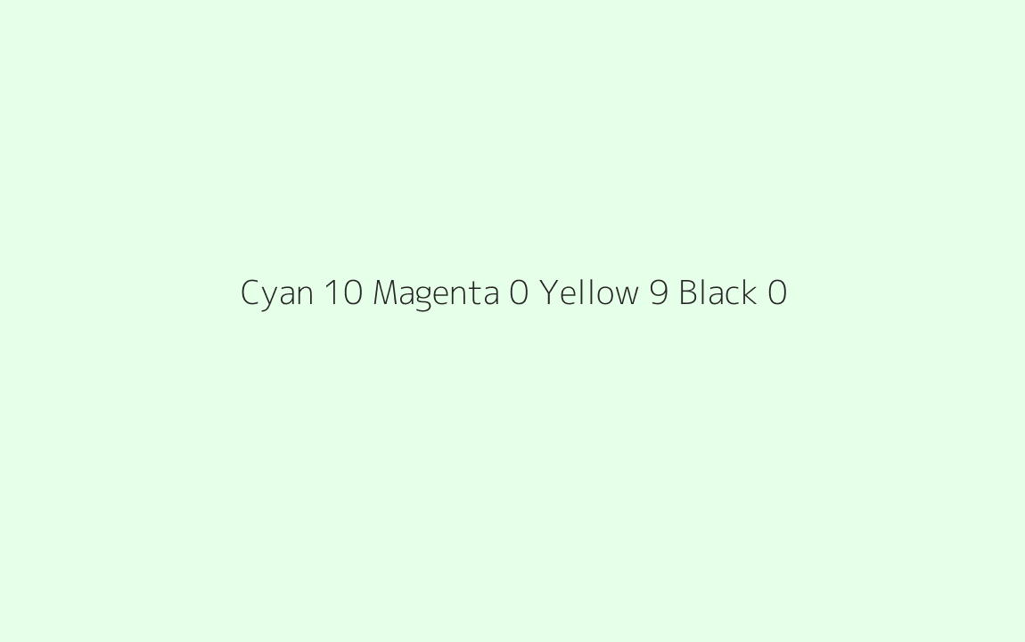CMYK Color: Cyan 10 Magenta 0 Yellow 9 Black 0 CMYK name: Hint of green CMYK Color: Cyan 10 Magenta 0 Yellow 9 Black 0 CMYK name: Hint of green