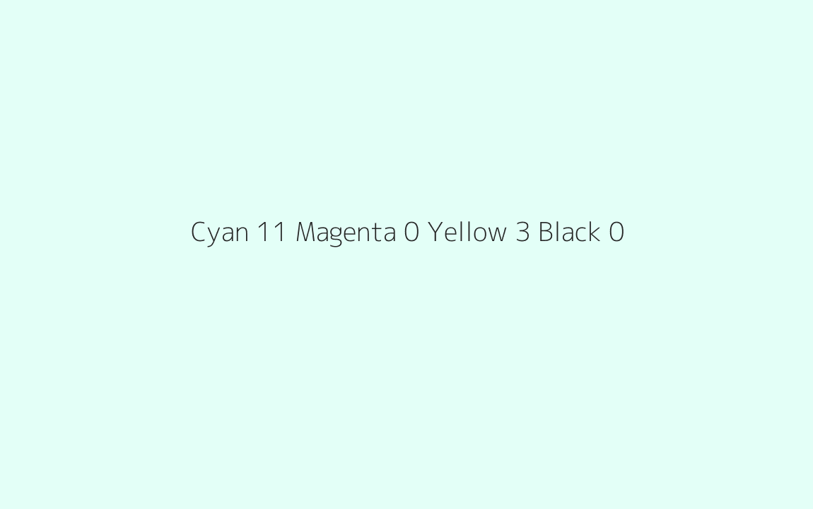 CMYK Color: Cyan 11 Magenta 0 Yellow 3 Black 0 CMYK name: Very pale turquoise CMYK Color: Cyan 11 Magenta 0 Yellow 3 Black 0 CMYK name: Very pale turquoise