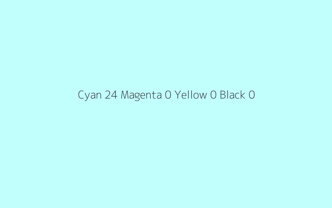 CMYK Color: Cyan 24 Magenta 0 Yellow 0 Black 0 CMYK name: Pale cyan CMYK Color: Cyan 24 Magenta 0 Yellow 0 Black 0 CMYK name: Pale cyan