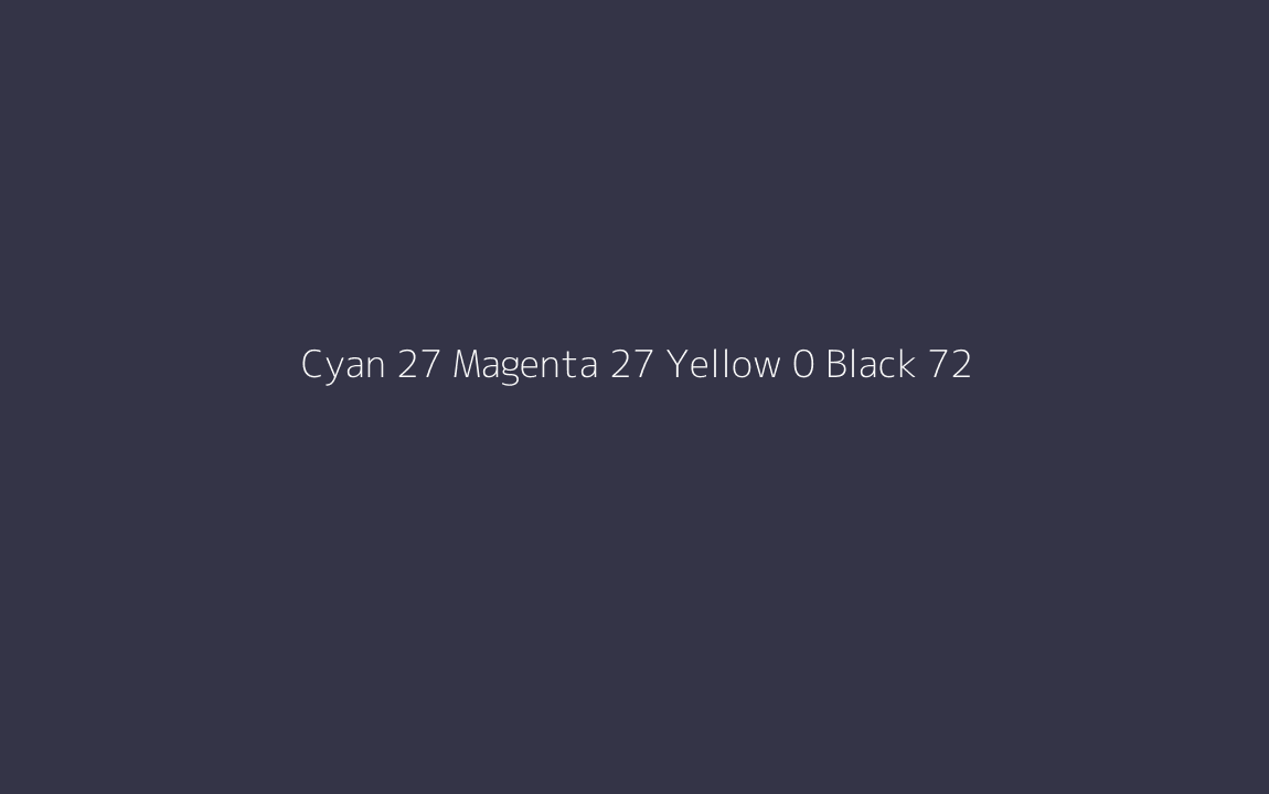 CMYK Color: Cyan 27 Magenta 27 Yellow 0 Black 72 CMYK name: Night blue CMYK Color: Cyan 27 Magenta 27 Yellow 0 Black 72 CMYK name: Night blue