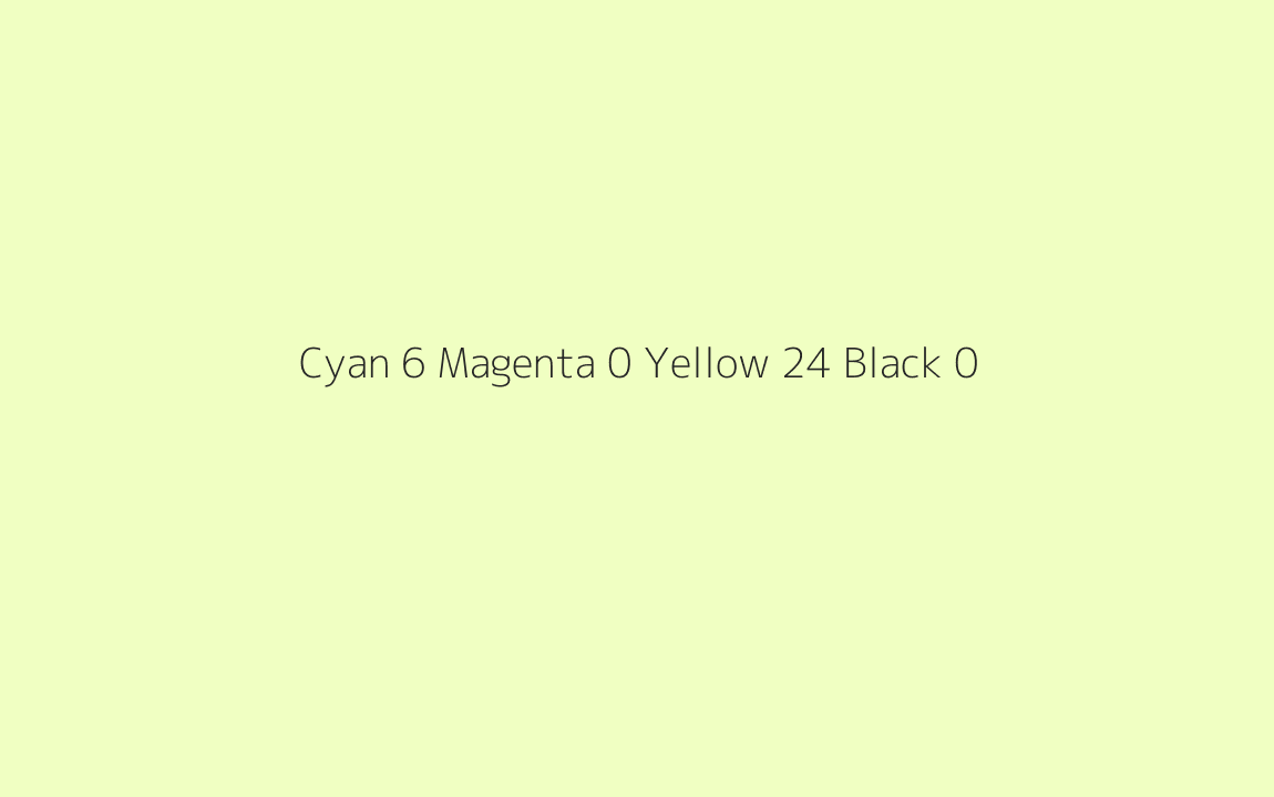 CMYK Color: Cyan 6 Magenta 0 Yellow 24 Black 0 CMYK name: Pale lime green CMYK Color: Cyan 6 Magenta 0 Yellow 24 Black 0 CMYK name: Pale lime green