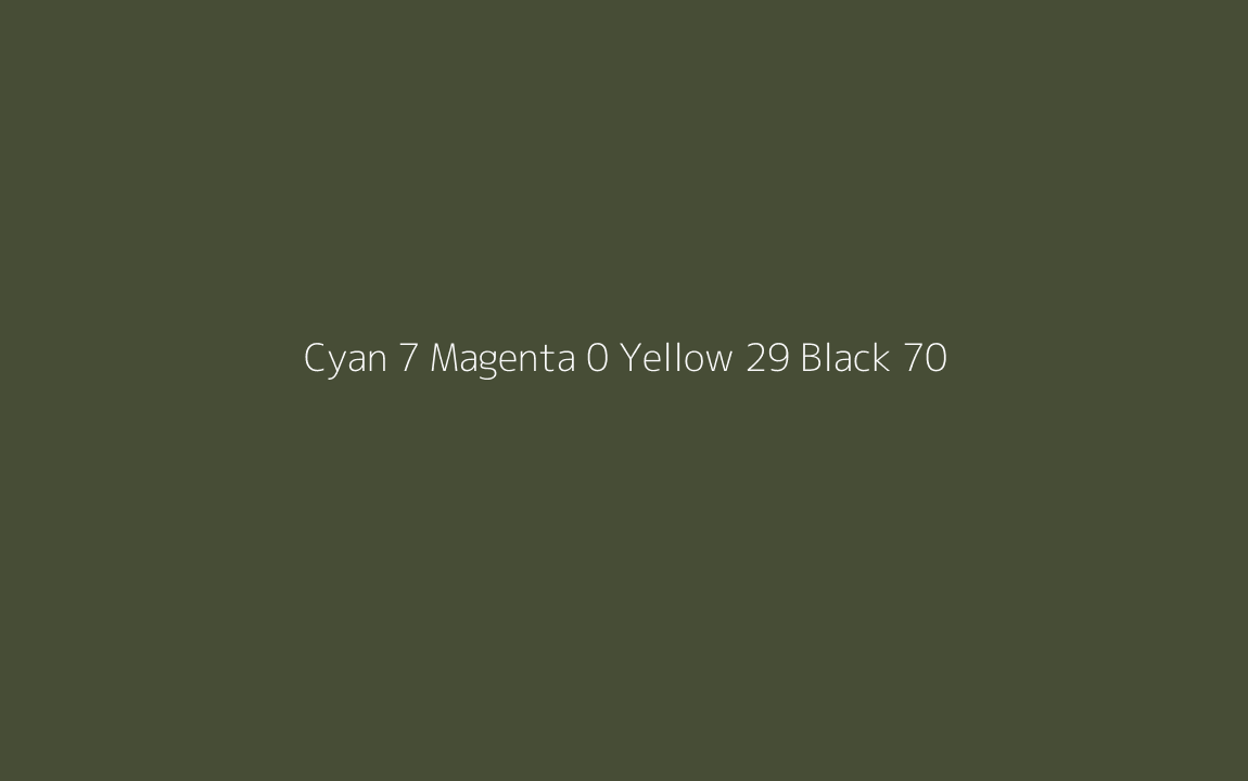CMYK Color: Cyan 7 Magenta 0 Yellow 29 Black 70 CMYK name: Dark olive green CMYK Color: Cyan 7 Magenta 0 Yellow 29 Black 70 CMYK name: Dark olive green