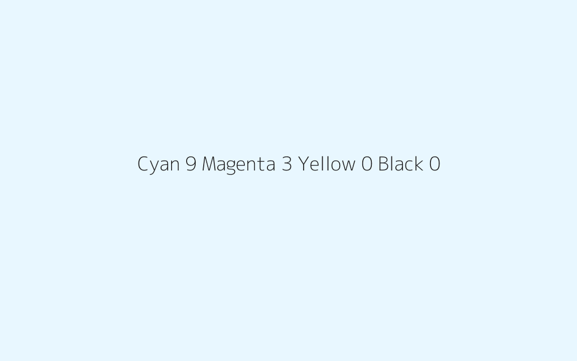 CMYK Color: Cyan 9 Magenta 3 Yellow 0 Black 0 CMYK name: Lily white CMYK Color: Cyan 9 Magenta 3 Yellow 0 Black 0 CMYK name: Lily white