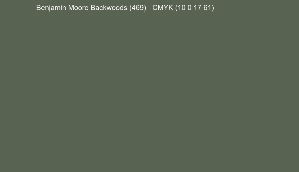 Color Benjamin Moore Backwoods (469) to CMYK (10 0 17 61) converter Color Benjamin Moore Backwoods (469) to CMYK (10 0 17 61) converter