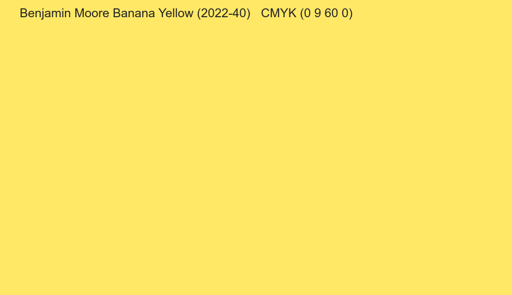 Color Benjamin Moore Banana Yellow (2022-40) to CMYK (0 9 60 0) converter Color Benjamin Moore Banana Yellow (2022-40) to CMYK (0 9 60 0) converter