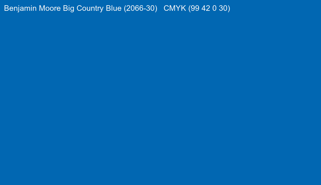 Color Benjamin Moore Big Country Blue (2066-30) to CMYK (99 42 0 30) converter Color Benjamin Moore Big Country Blue (2066-30) to CMYK (99 42 0 30) converter