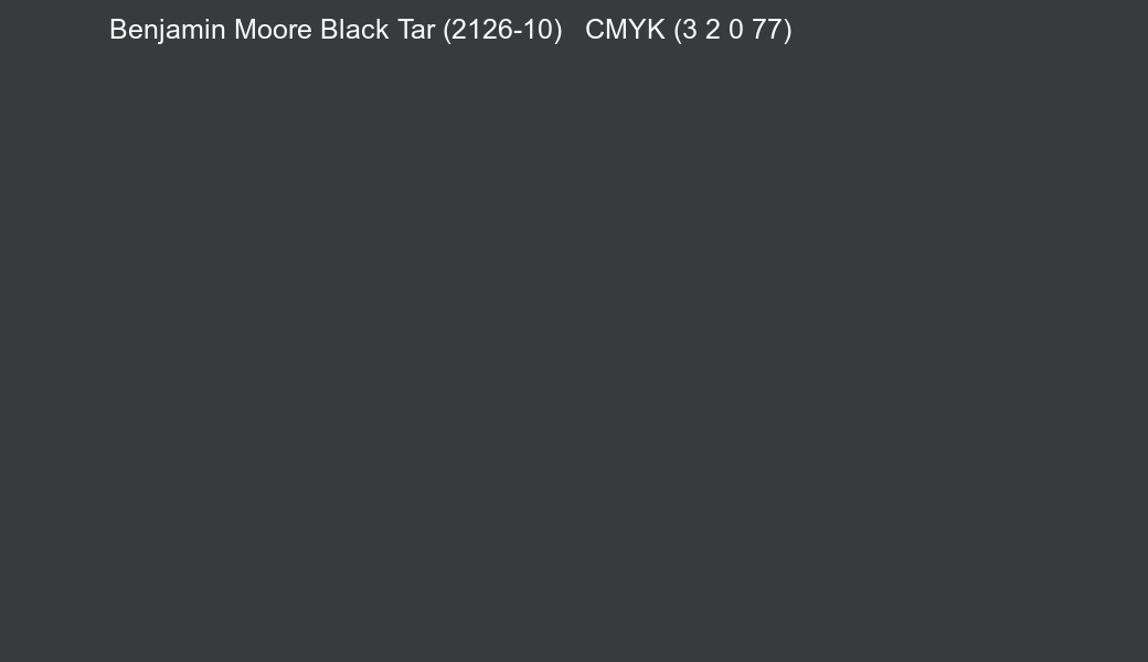 Color Benjamin Moore Black Tar (2126-10) to CMYK (3 2 0 77) converter Color Benjamin Moore Black Tar (2126-10) to CMYK (3 2 0 77) converter