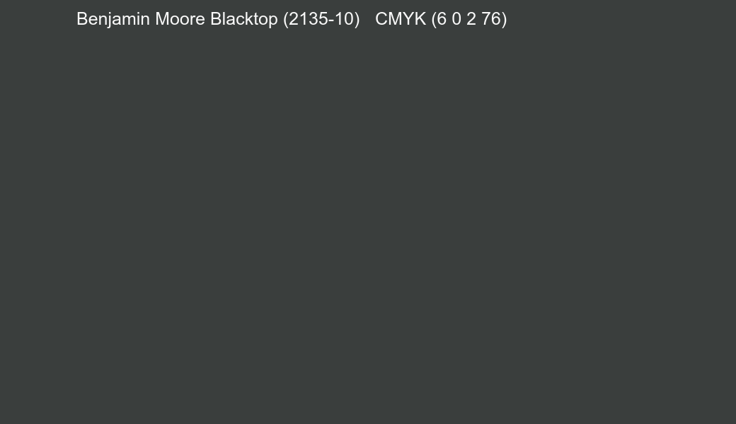 Color Benjamin Moore Blacktop (2135-10) to CMYK (6 0 2 76) converter Color Benjamin Moore Blacktop (2135-10) to CMYK (6 0 2 76) converter