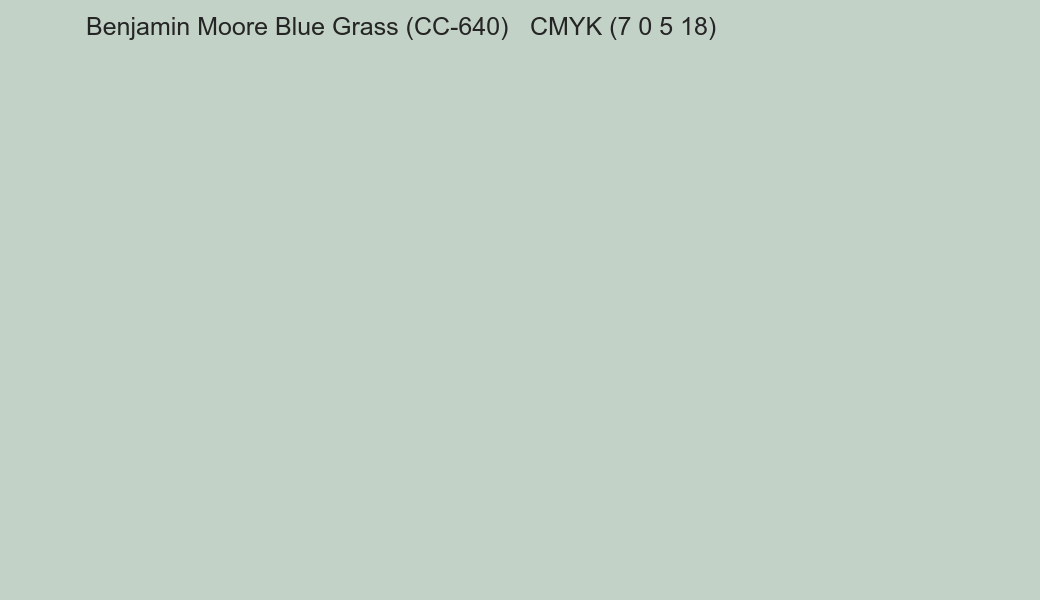 Color Benjamin Moore Blue Grass (CC-640) to CMYK (7 0 5 18) converter Color Benjamin Moore Blue Grass (CC-640) to CMYK (7 0 5 18) converter