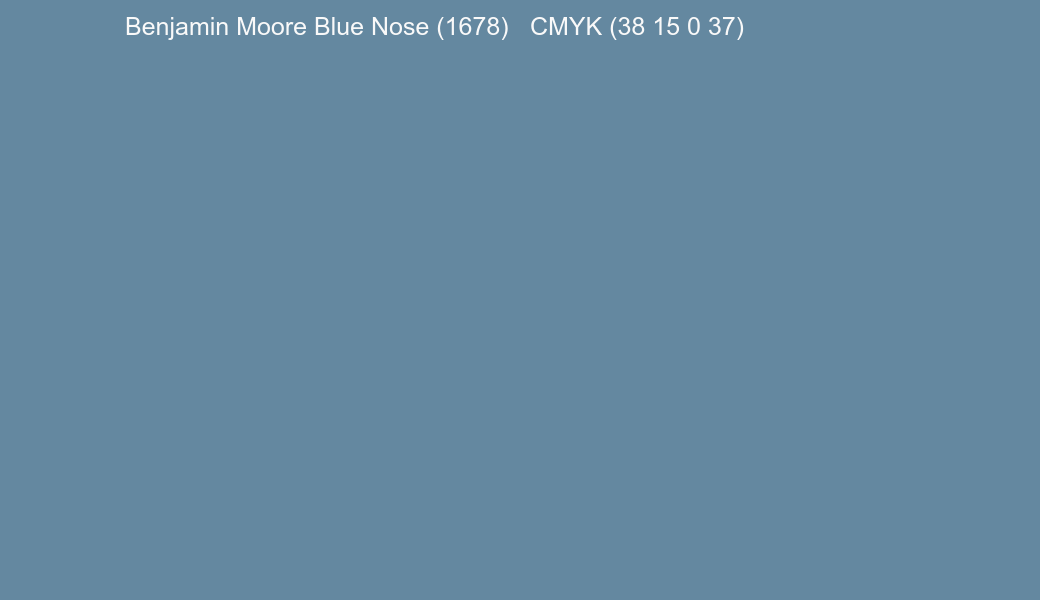 Color Benjamin Moore Blue Nose (1678) to CMYK (38 15 0 37) converter Color Benjamin Moore Blue Nose (1678) to CMYK (38 15 0 37) converter