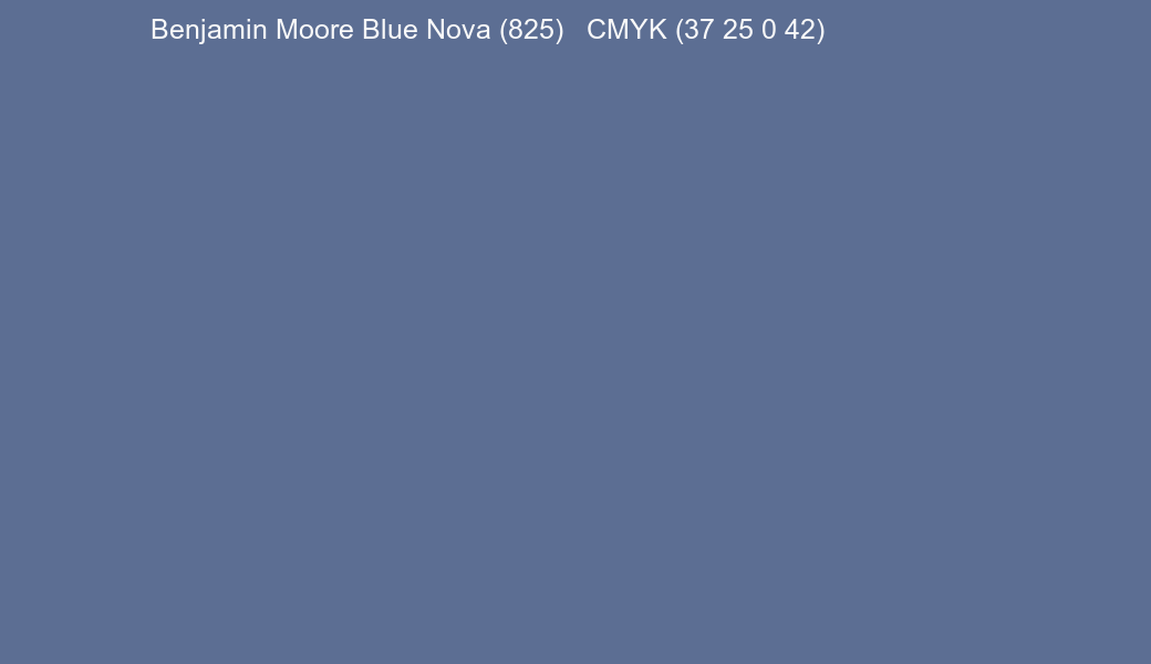 Color Benjamin Moore Blue Nova (825) to CMYK (37 25 0 42) converter Color Benjamin Moore Blue Nova (825) to CMYK (37 25 0 42) converter