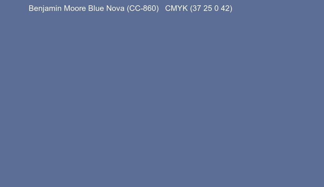 Color Benjamin Moore Blue Nova (CC-860) to CMYK (37 25 0 42) converter Color Benjamin Moore Blue Nova (CC-860) to CMYK (37 25 0 42) converter