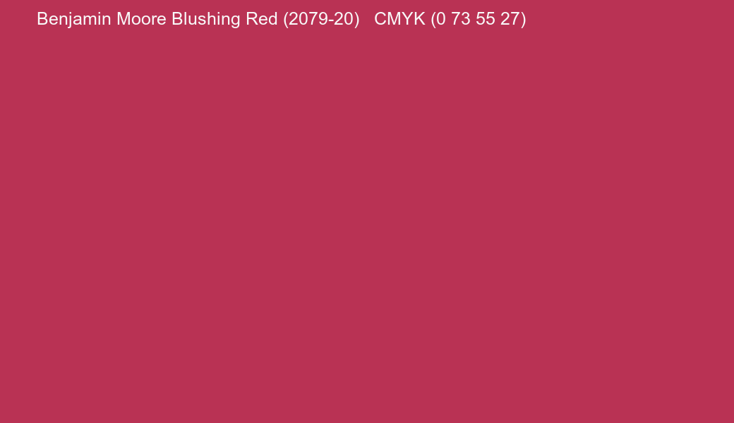 Color Benjamin Moore Blushing Red (2079-20) to CMYK (0 73 55 27) converter Color Benjamin Moore Blushing Red (2079-20) to CMYK (0 73 55 27) converter