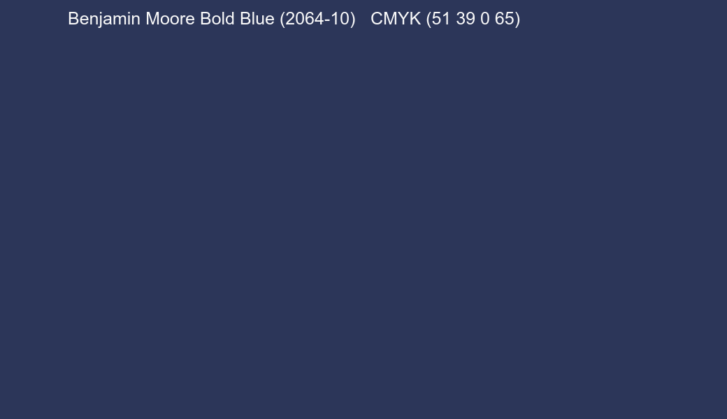 Color Benjamin Moore Bold Blue (2064-10) to CMYK (51 39 0 65) converter Color Benjamin Moore Bold Blue (2064-10) to CMYK (51 39 0 65) converter