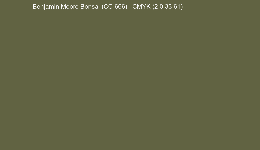 Color Benjamin Moore Bonsai (CC-666) to CMYK (2 0 33 61) converter Color Benjamin Moore Bonsai (CC-666) to CMYK (2 0 33 61) converter