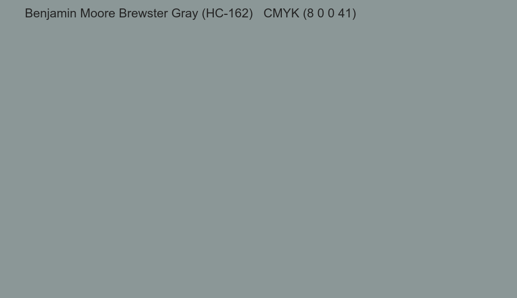 Color Benjamin Moore Brewster Gray (HC-162) to CMYK (8 0 0 41) converter Color Benjamin Moore Brewster Gray (HC-162) to CMYK (8 0 0 41) converter