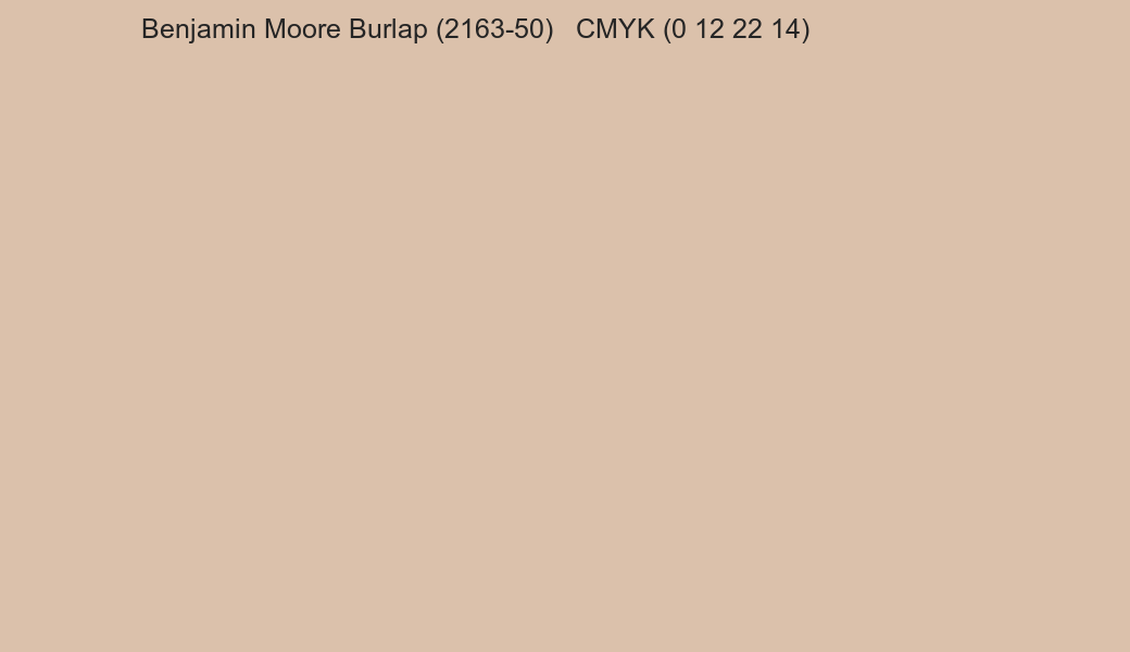 Color Benjamin Moore Burlap (2163-50) to CMYK (0 12 22 14) converter Color Benjamin Moore Burlap (2163-50) to CMYK (0 12 22 14) converter