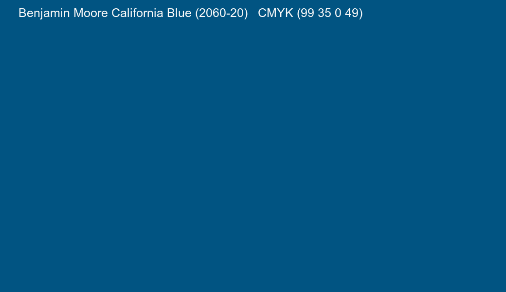 Color Benjamin Moore California Blue (2060-20) to CMYK (99 35 0 49) converter Color Benjamin Moore California Blue (2060-20) to CMYK (99 35 0 49) converter
