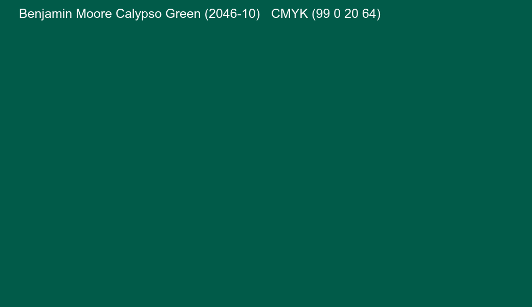 Color Benjamin Moore Calypso Green (2046-10) to CMYK (99 0 20 64) converter Color Benjamin Moore Calypso Green (2046-10) to CMYK (99 0 20 64) converter