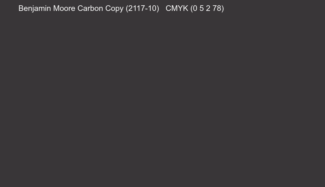 Color Benjamin Moore Carbon Copy (2117-10) to CMYK (0 5 2 78) converter Color Benjamin Moore Carbon Copy (2117-10) to CMYK (0 5 2 78) converter