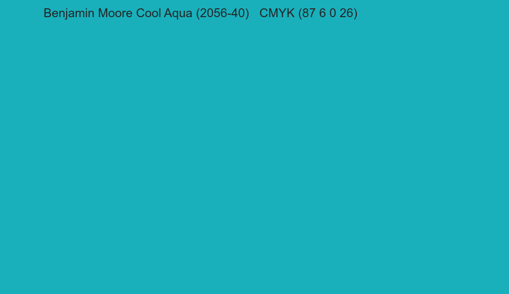 Color Benjamin Moore Cool Aqua (2056-40) to CMYK (87 6 0 26) converter Color Benjamin Moore Cool Aqua (2056-40) to CMYK (87 6 0 26) converter