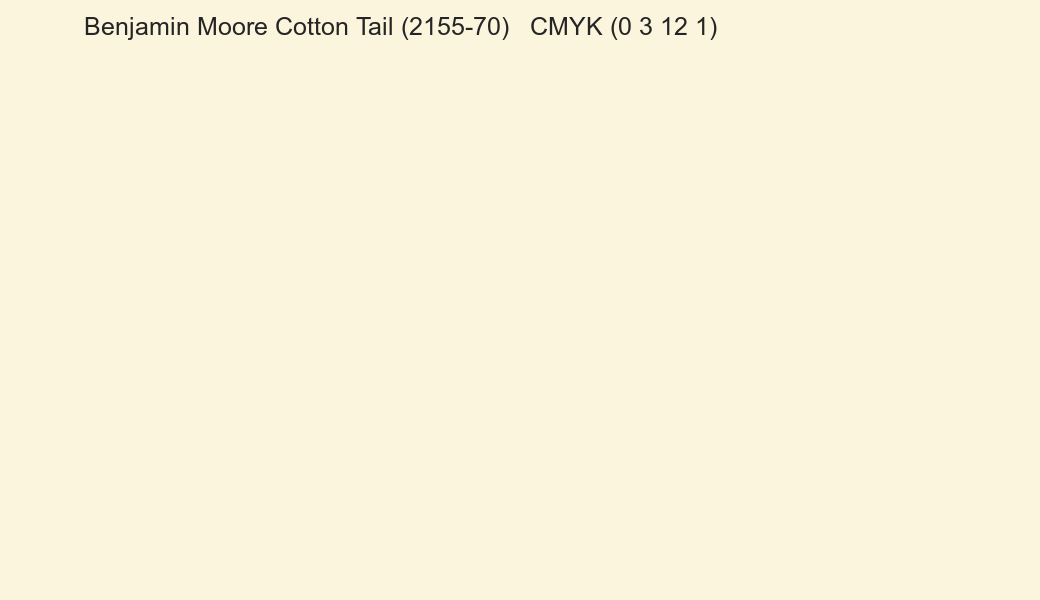 Color Benjamin Moore Cotton Tail (2155-70) to CMYK (0 3 12 1) converter Color Benjamin Moore Cotton Tail (2155-70) to CMYK (0 3 12 1) converter