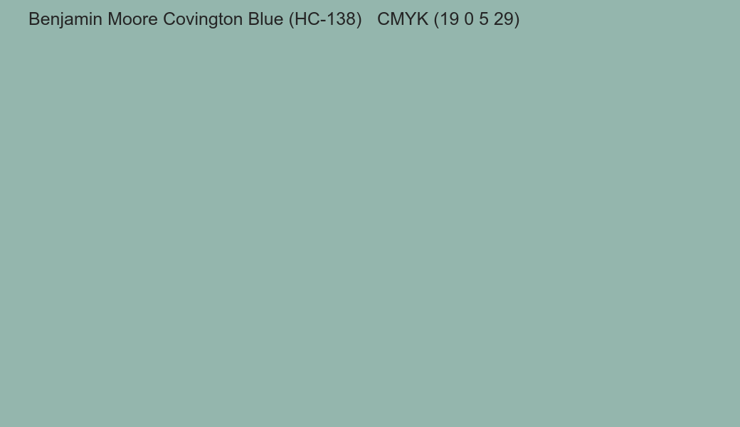 Color Benjamin Moore Covington Blue (HC-138) to CMYK (19 0 5 29) converter Color Benjamin Moore Covington Blue (HC-138) to CMYK (19 0 5 29) converter