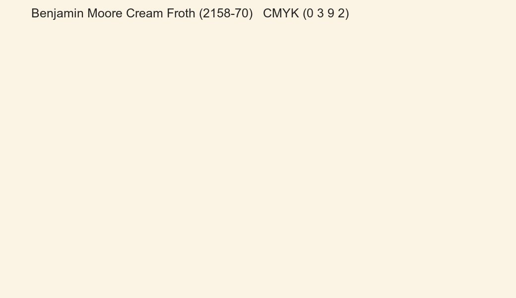 Color Benjamin Moore Cream Froth (2158-70) to CMYK (0 3 9 2) converter Color Benjamin Moore Cream Froth (2158-70) to CMYK (0 3 9 2) converter