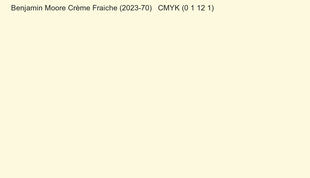 Color Benjamin Moore Crème Fraiche (2023-70) to CMYK (0 1 12 1) converter Color Benjamin Moore Crème Fraiche (2023-70) to CMYK (0 1 12 1) converter