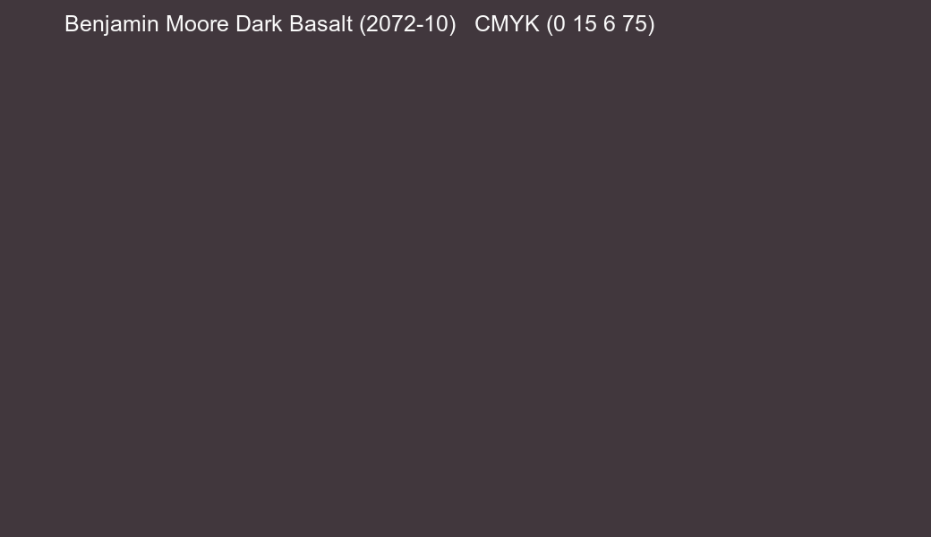 Color Benjamin Moore Dark Basalt (2072-10) to CMYK (0 15 6 75) converter Color Benjamin Moore Dark Basalt (2072-10) to CMYK (0 15 6 75) converter
