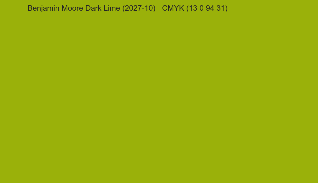 Color Benjamin Moore Dark Lime (2027-10) to CMYK (13 0 94 31) converter Color Benjamin Moore Dark Lime (2027-10) to CMYK (13 0 94 31) converter