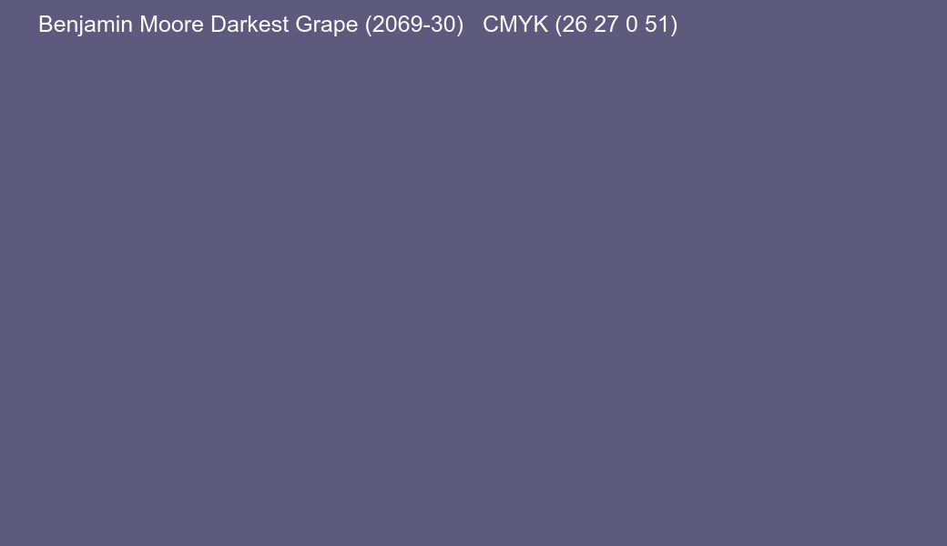 Color Benjamin Moore Darkest Grape (2069-30) to CMYK (26 27 0 51) converter Color Benjamin Moore Darkest Grape (2069-30) to CMYK (26 27 0 51) converter