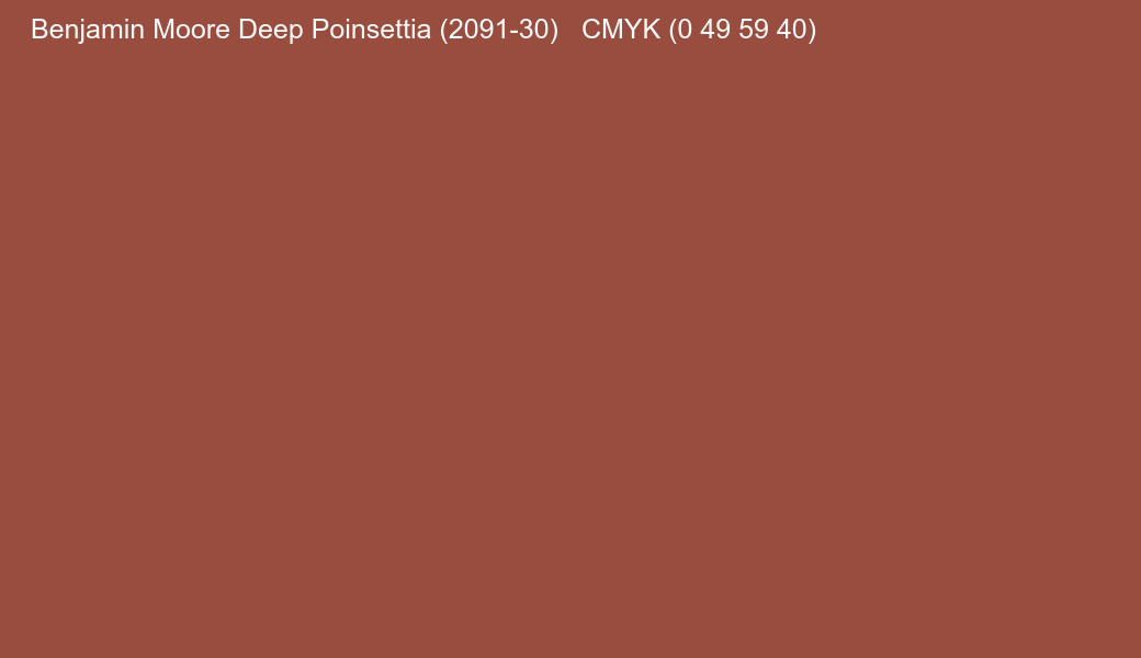 Color Benjamin Moore Deep Poinsettia (2091-30) to CMYK (0 49 59 40) converter Color Benjamin Moore Deep Poinsettia (2091-30) to CMYK (0 49 59 40) converter