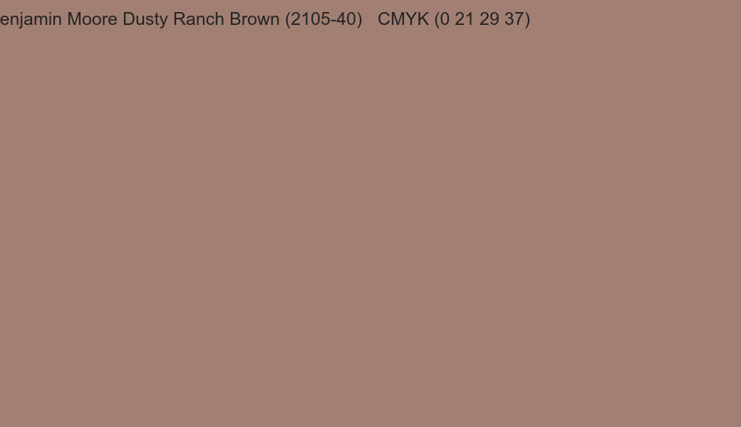 Color Benjamin Moore Dusty Ranch Brown (2105-40) to CMYK (0 21 29 37) converter Color Benjamin Moore Dusty Ranch Brown (2105-40) to CMYK (0 21 29 37) converter