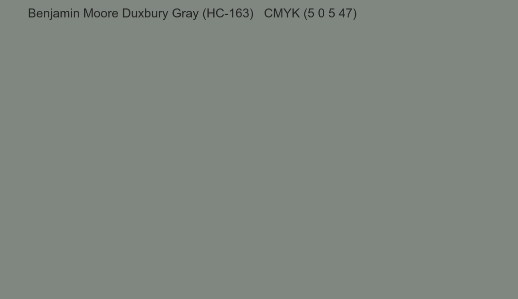 Color Benjamin Moore Duxbury Gray (HC-163) to CMYK (5 0 5 47) converter Color Benjamin Moore Duxbury Gray (HC-163) to CMYK (5 0 5 47) converter