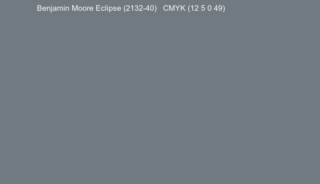 Color Benjamin Moore Eclipse (2132-40) to CMYK (12 5 0 49) converter Color Benjamin Moore Eclipse (2132-40) to CMYK (12 5 0 49) converter