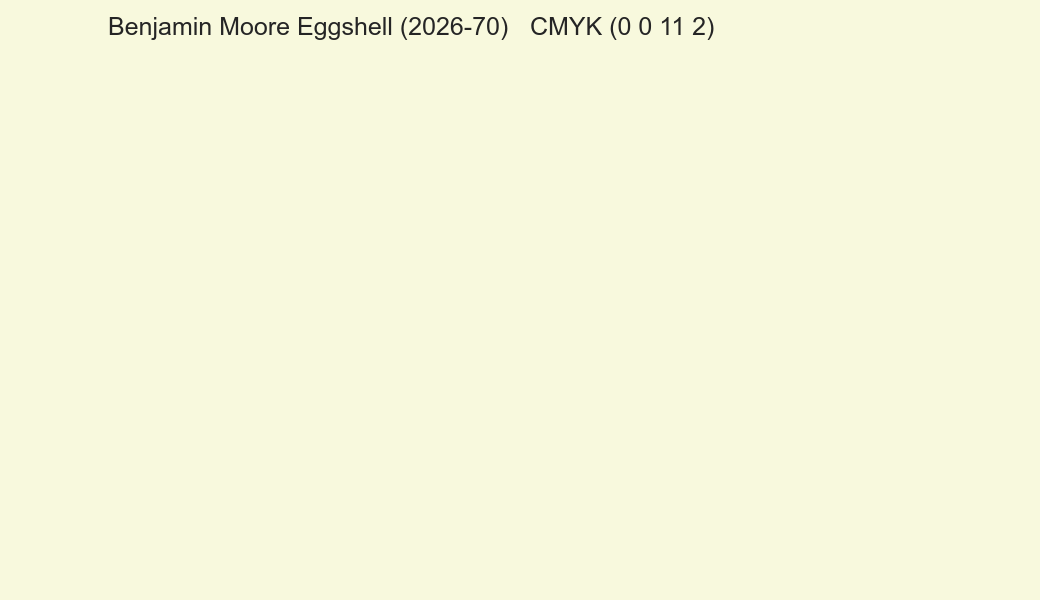 Color Benjamin Moore Eggshell (2026-70) to CMYK (0 0 11 2) converter Color Benjamin Moore Eggshell (2026-70) to CMYK (0 0 11 2) converter