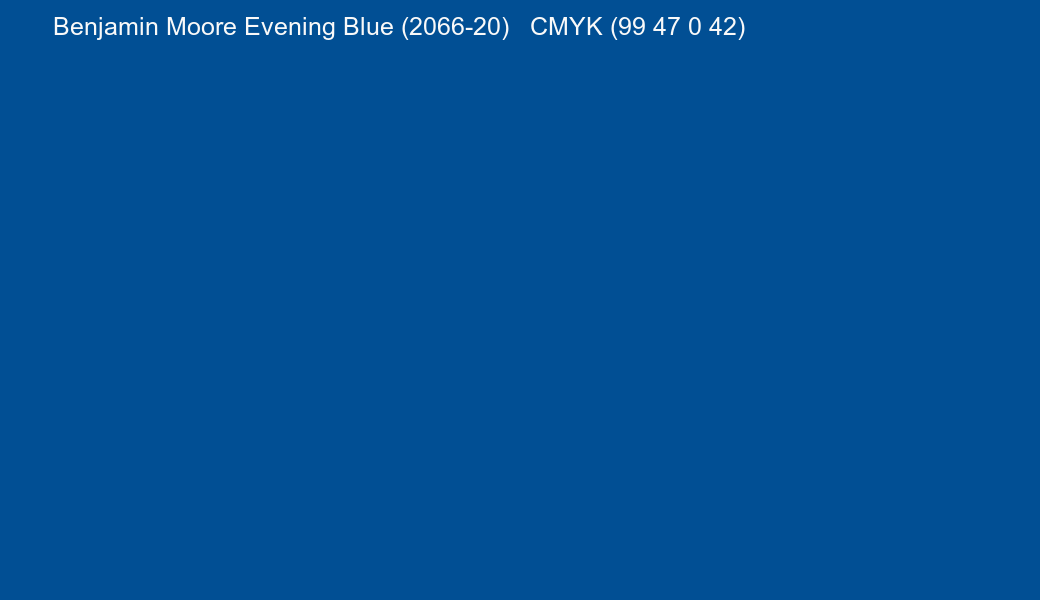 Color Benjamin Moore Evening Blue (2066-20) to CMYK (99 47 0 42) converter Color Benjamin Moore Evening Blue (2066-20) to CMYK (99 47 0 42) converter