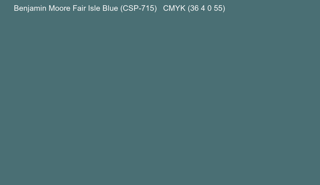 Color Benjamin Moore Fair Isle Blue (CSP-715) to CMYK (36 4 0 55) converter Color Benjamin Moore Fair Isle Blue (CSP-715) to CMYK (36 4 0 55) converter