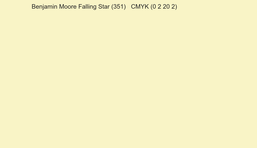 Color Benjamin Moore Falling Star (351) to CMYK (0 2 20 2) converter Color Benjamin Moore Falling Star (351) to CMYK (0 2 20 2) converter